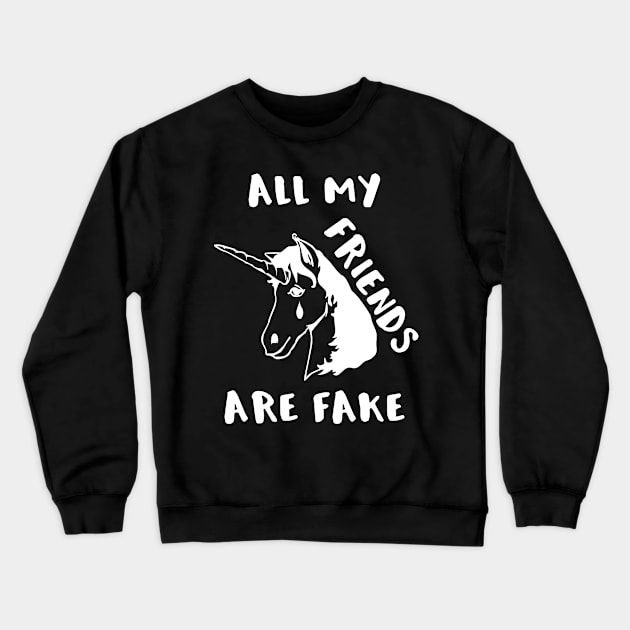 Funny Unicorn Crying All My Friends Are Fake Unicorns Gifts Crewneck Sweatshirt by MisterMash